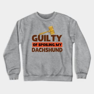 Guilty Of Spoiling My Dachshund Crewneck Sweatshirt